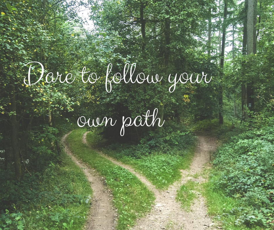 Live your life with intention - dare to follow your own path